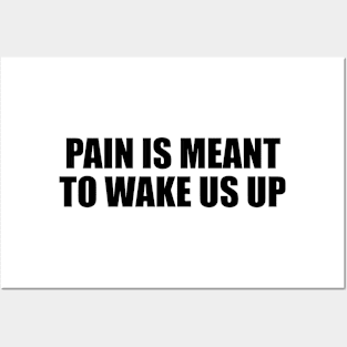 Pain is meant to wake us up Posters and Art